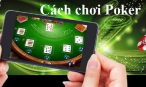 Cách Chơi Poker Giỏi Có Khó Hay Không? Hướng Dẫn Cách Chơi Đơn Giản