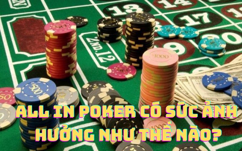 all-in-poker-co-suc-anh-huong-nhu-the-nao