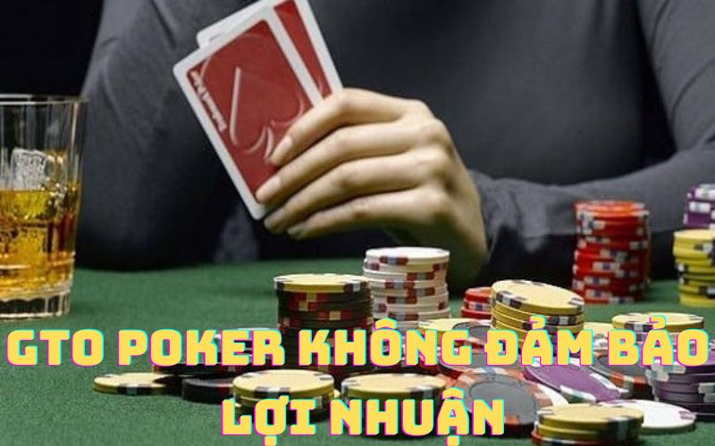gto-poker-khong-dam-bao-loi-nhuan